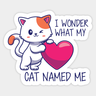 Cute Cat - I Wonder What my cat named me Sticker